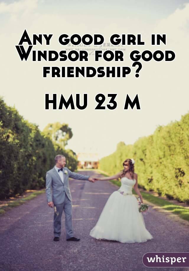 Any good girl in Windsor for good friendship? 

HMU 23 M
