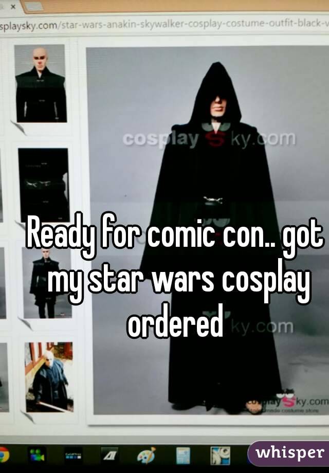Ready for comic con.. got my star wars cosplay ordered 