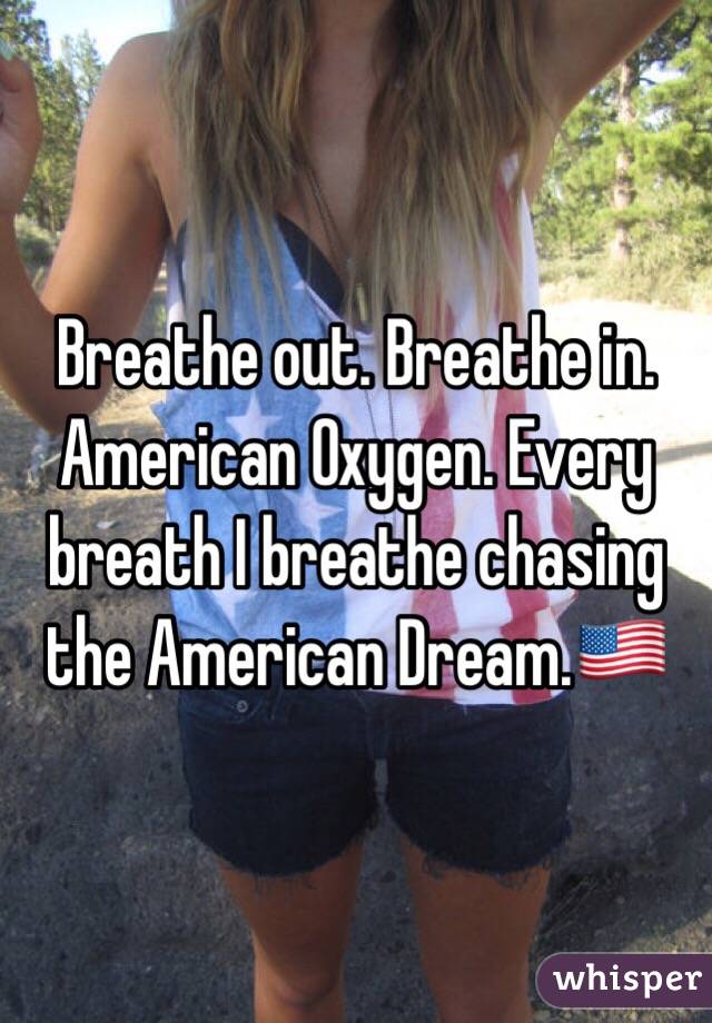 Breathe out. Breathe in. American Oxygen. Every breath I breathe chasing the American Dream.🇺🇸