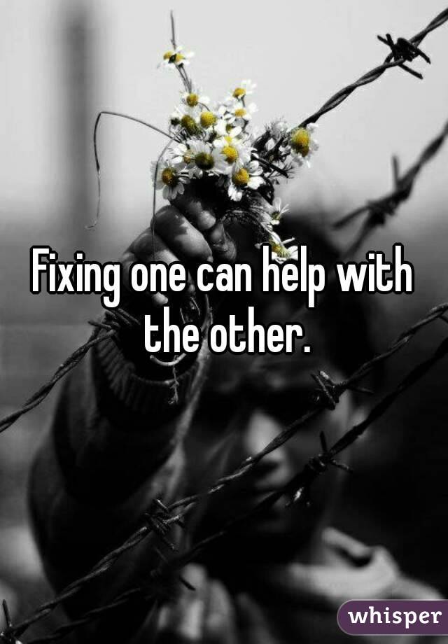 Fixing one can help with the other.