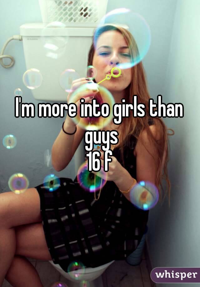 I'm more into girls than guys
16 f