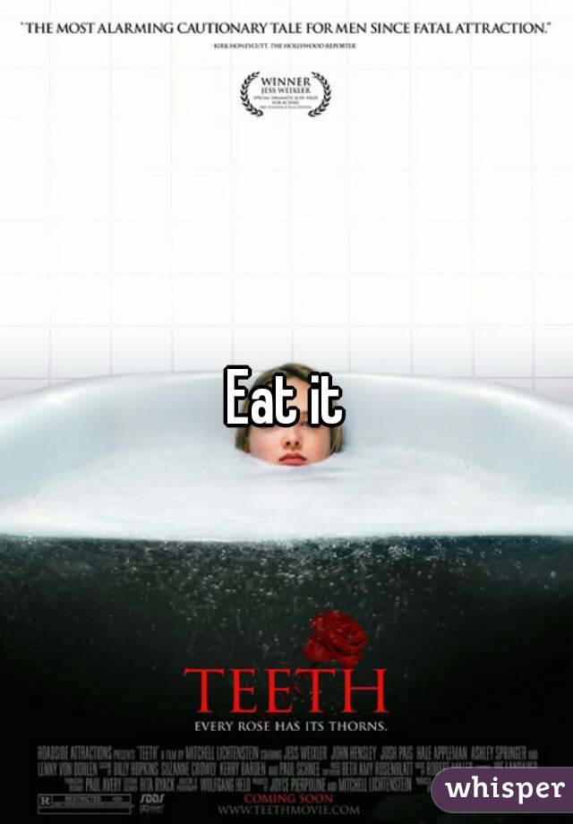 Eat it