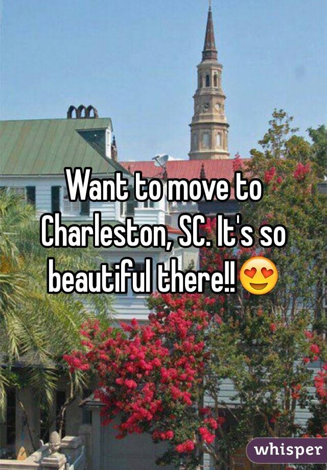 Want to move to Charleston, SC. It's so beautiful there!!😍