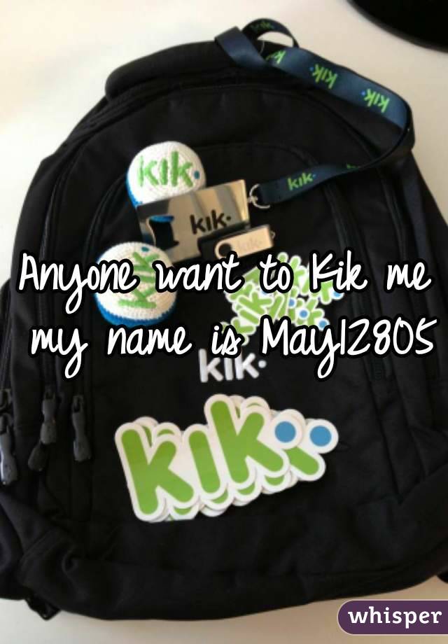 Anyone want to Kik me my name is May12805