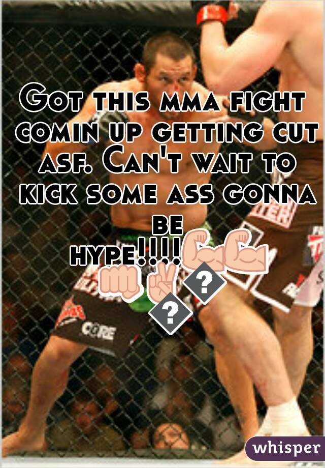 Got this mma fight comin up getting cut asf. Can't wait to kick some ass gonna be hype!!!!💪💪👊✌👌💯
