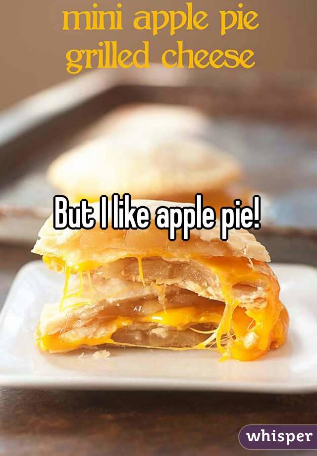 But I like apple pie!