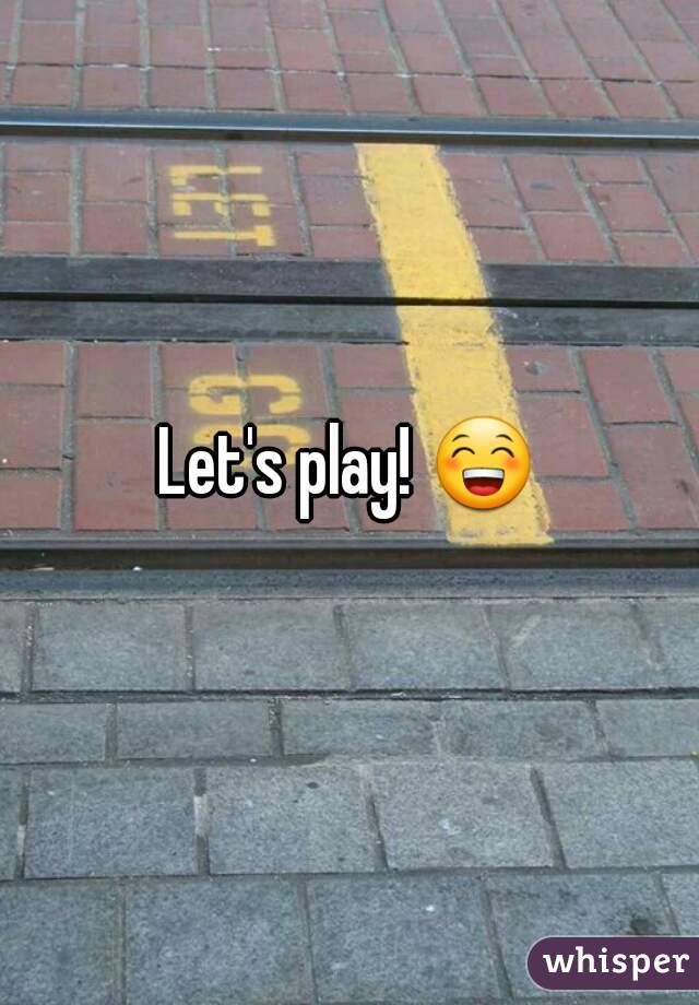 Let's play! 😁