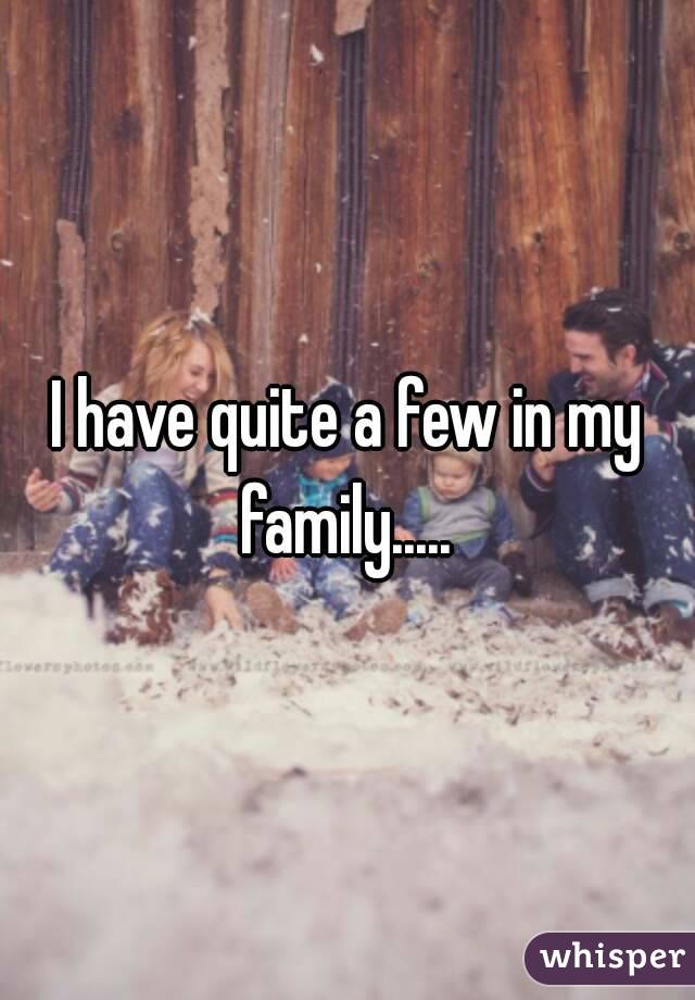 I have quite a few in my family..... 