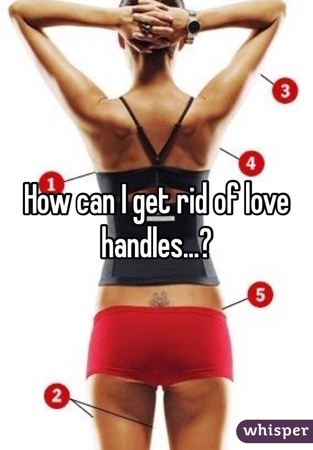 How can I get rid of love handles...?