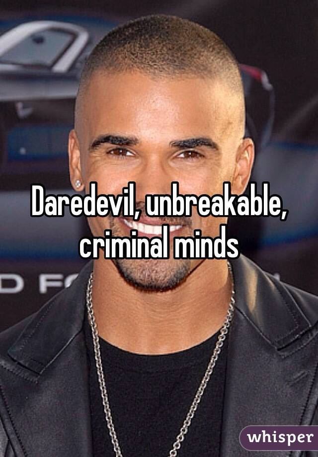 Daredevil, unbreakable, criminal minds 
