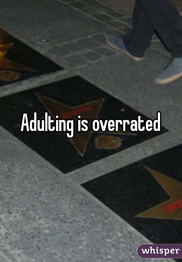 Adulting is overrated