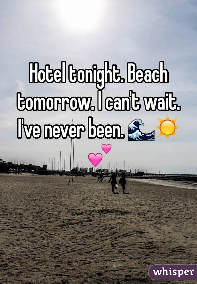 Hotel tonight. Beach tomorrow. I can't wait. I've never been. 🌊☀️💕