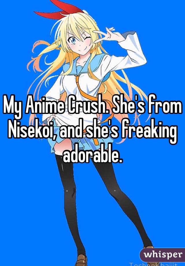My Anime Crush. She's from Nisekoi, and she's freaking adorable.