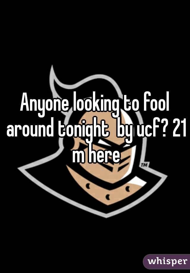 Anyone looking to fool around tonight  by ucf? 21 m here
