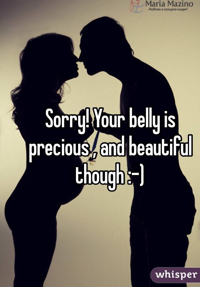 Sorry! Your belly is precious , and beautiful though :-)