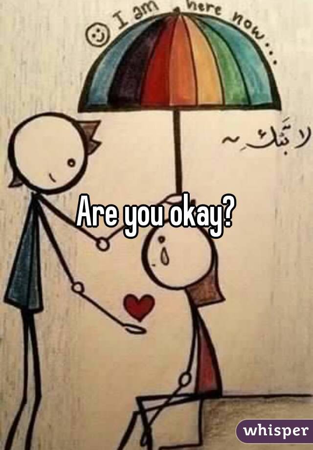 Are you okay?
