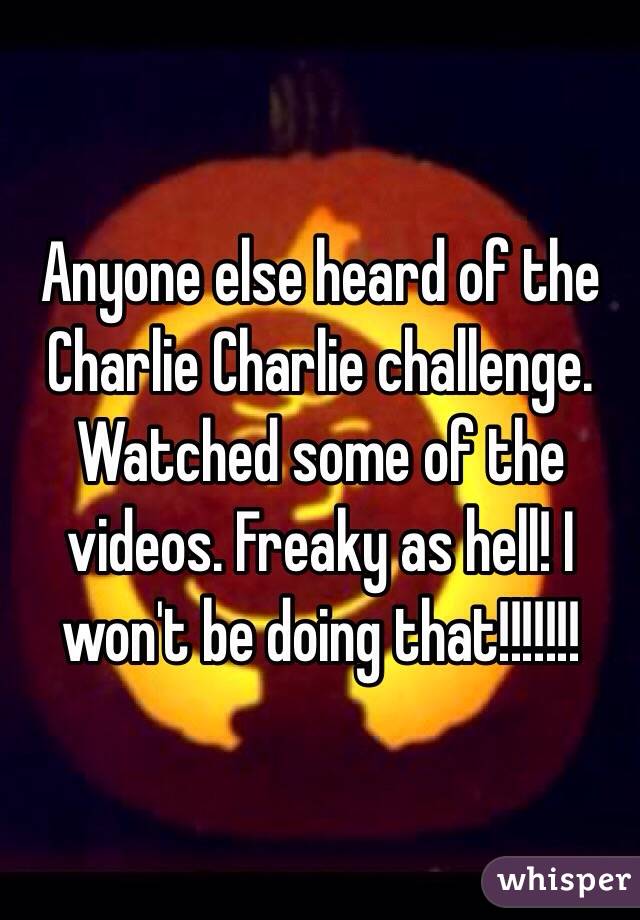 Anyone else heard of the Charlie Charlie challenge. Watched some of the videos. Freaky as hell! I won't be doing that!!!!!!!