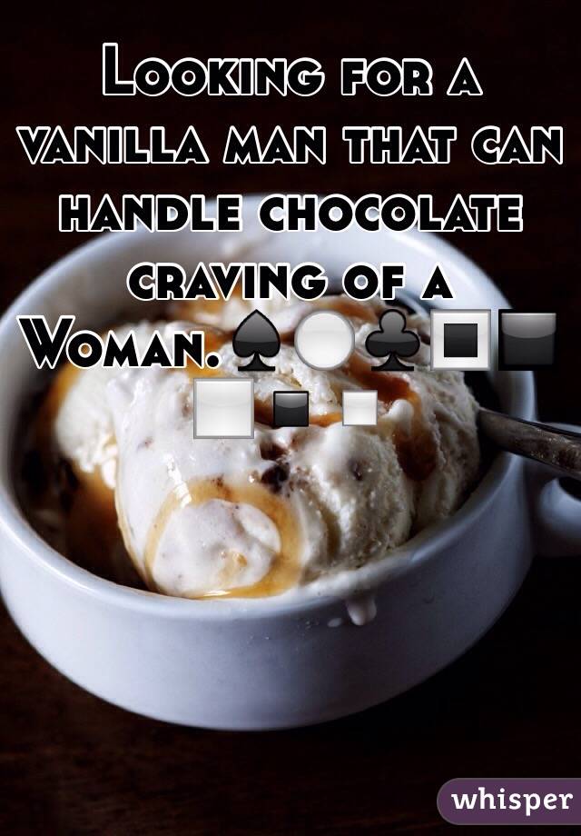Looking for a vanilla man that can handle chocolate craving of a Woman.♠️⚪️♣️🔳◼️◻️▪️▫️