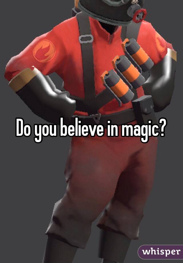 Do you believe in magic?