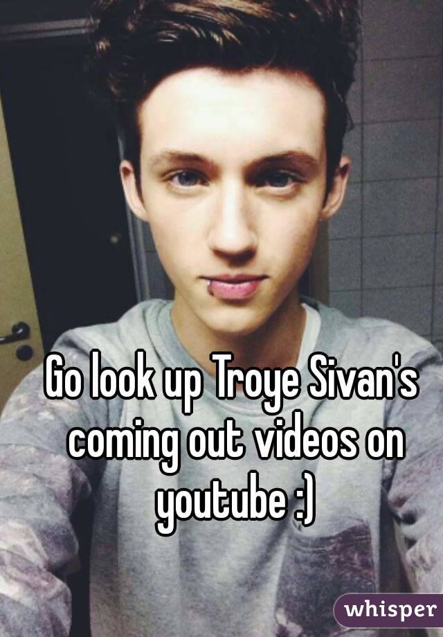 Go look up Troye Sivan's coming out videos on youtube :)