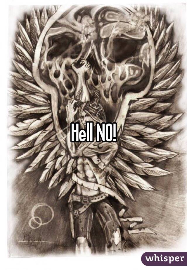 Hell NO!