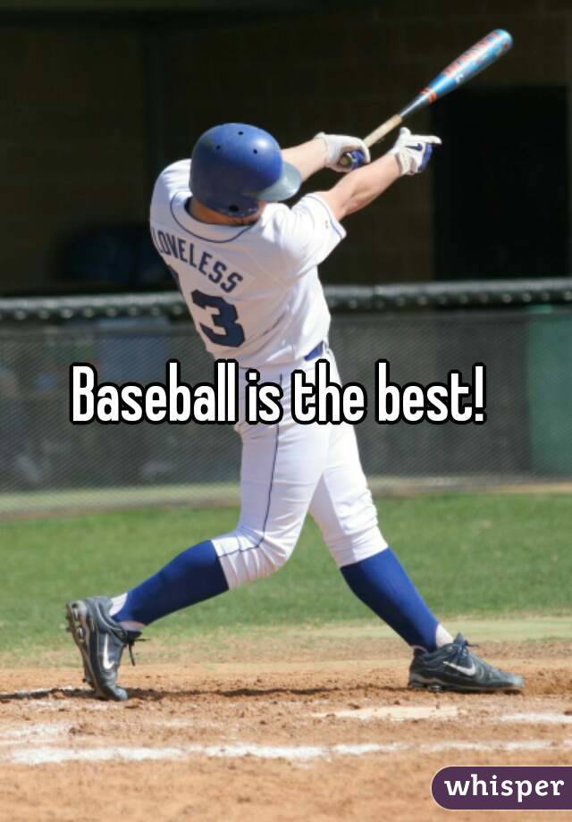 Baseball is the best! 