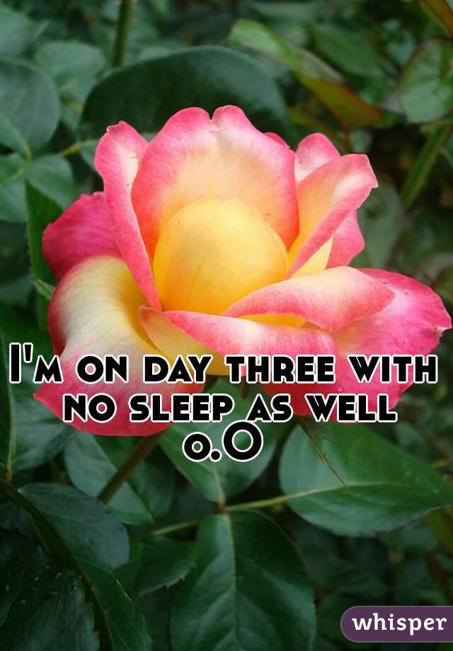 I'm on day three with no sleep as well o.O 