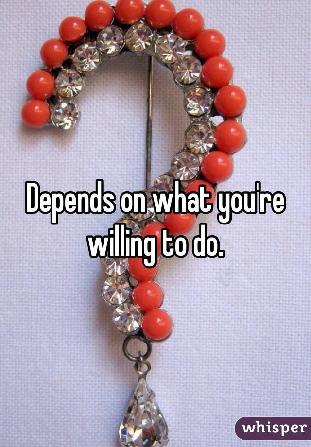Depends on what you're willing to do. 