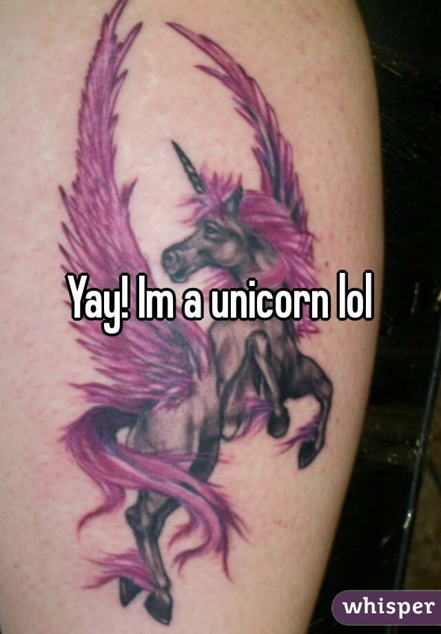 Yay! Im a unicorn lol