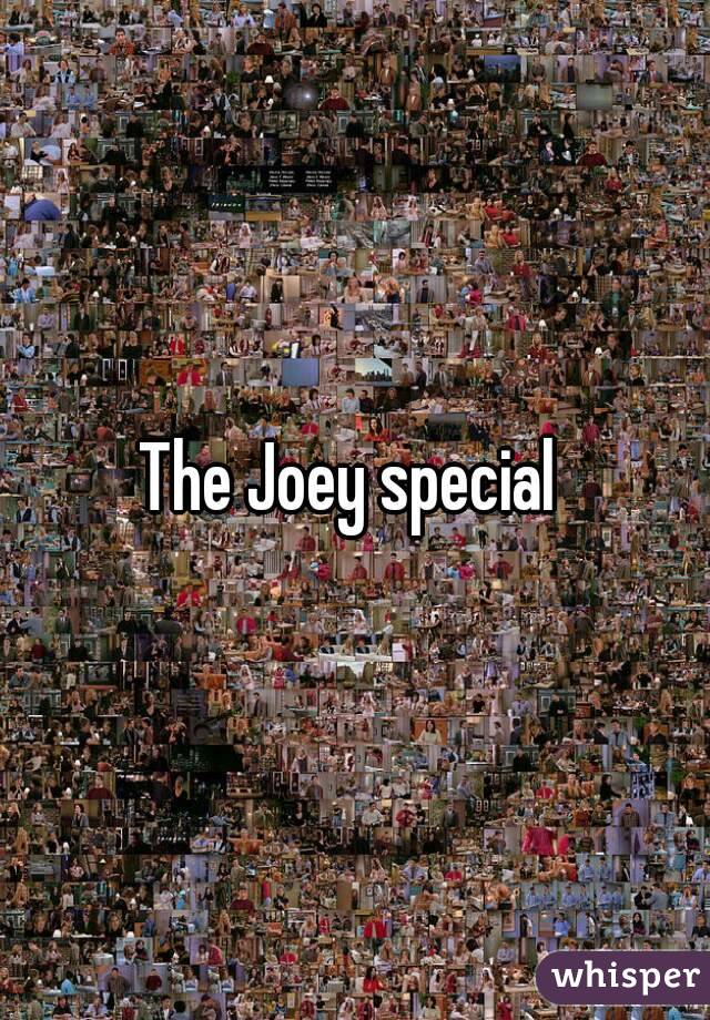 The Joey special 