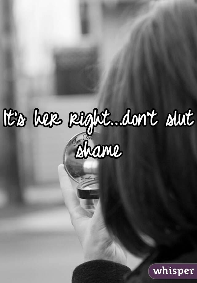 It's her right...don't slut shame 