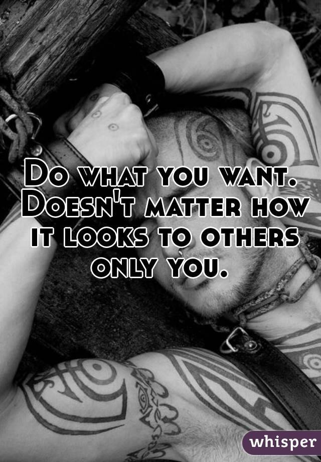 Do what you want. Doesn't matter how it looks to others only you. 