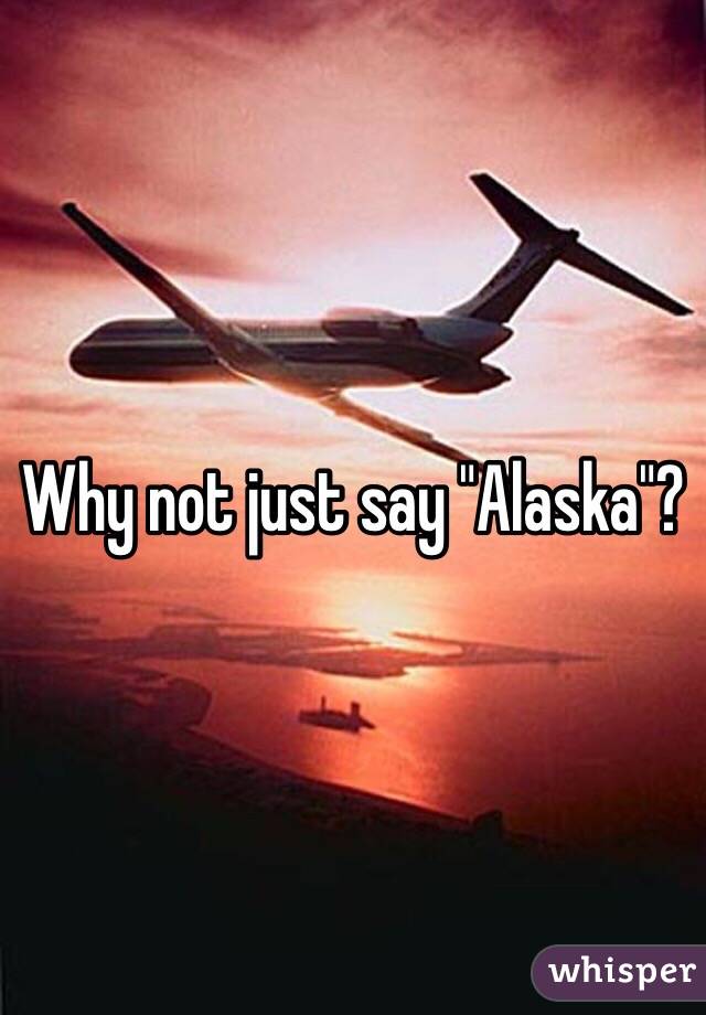 Why not just say "Alaska"?