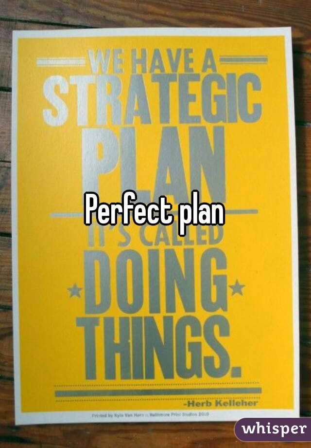 Perfect plan