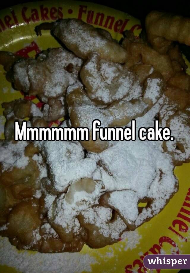 Mmmmmm funnel cake.