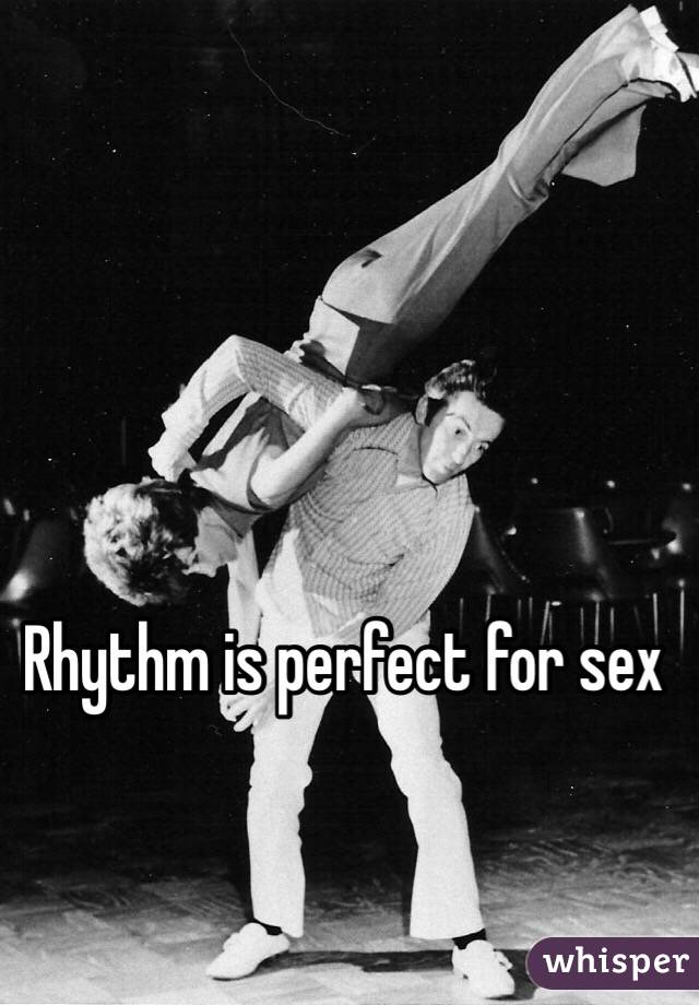 Rhythm is perfect for sex 