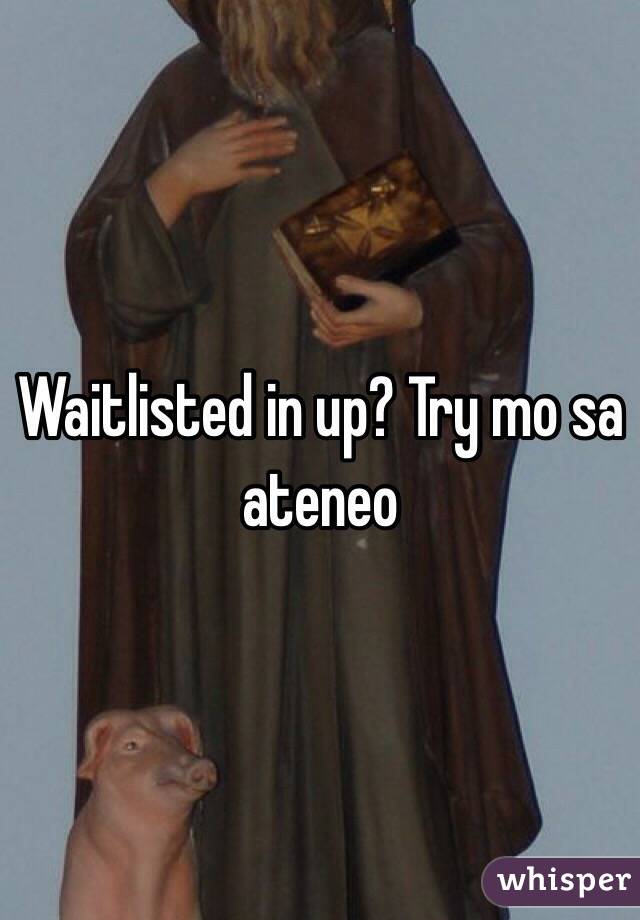 Waitlisted in up? Try mo sa ateneo