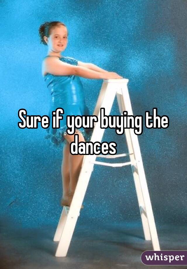 Sure if your buying the dances