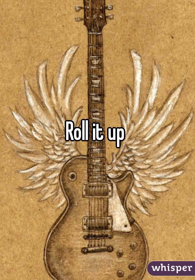 Roll it up 