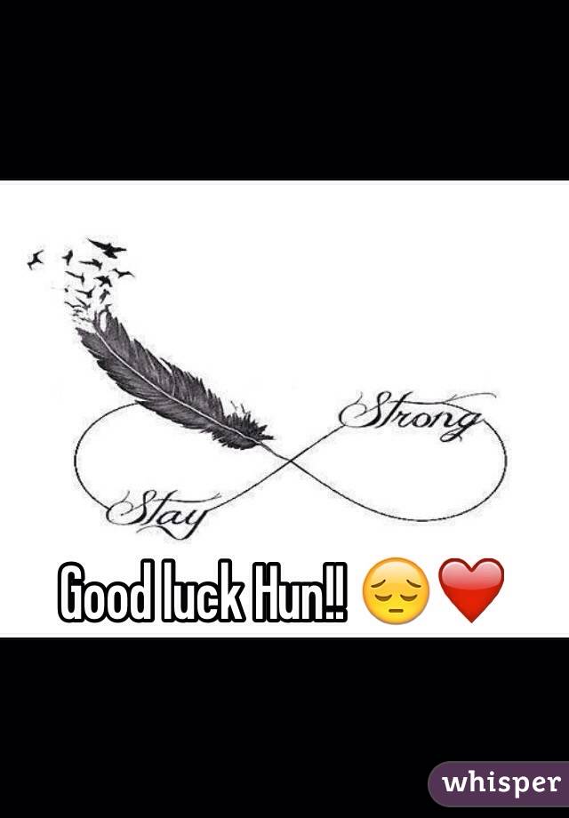 Good luck Hun!! 😔❤️