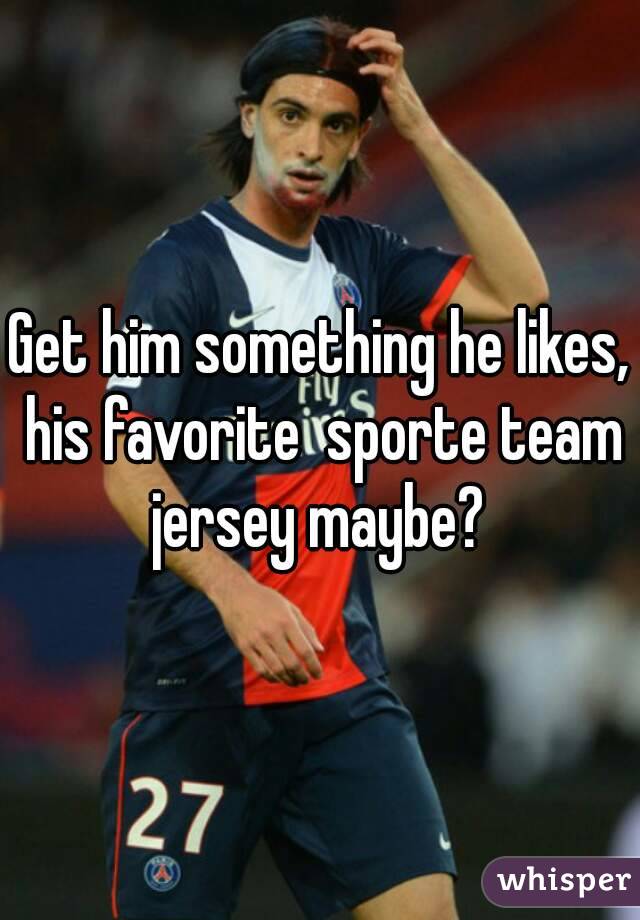 Get him something he likes, his favorite  sporte team jersey maybe? 
