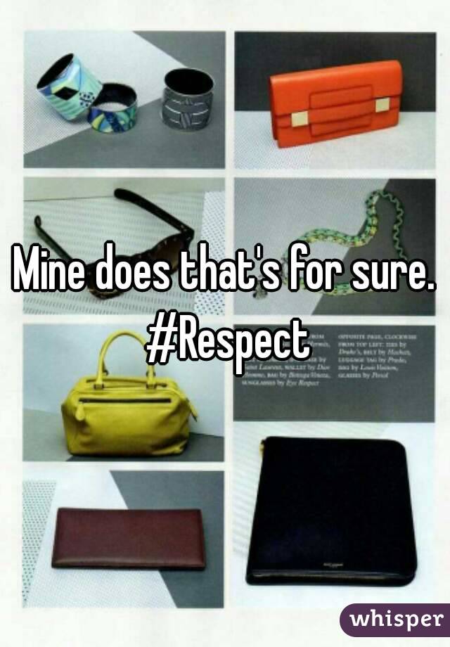 Mine does that's for sure. #Respect