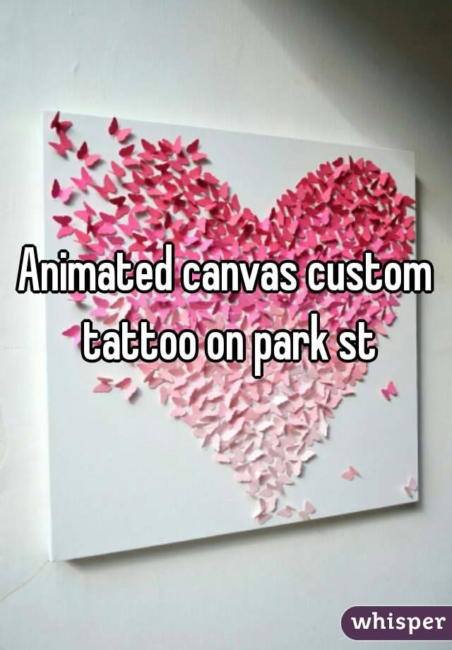 Animated canvas custom tattoo on park st