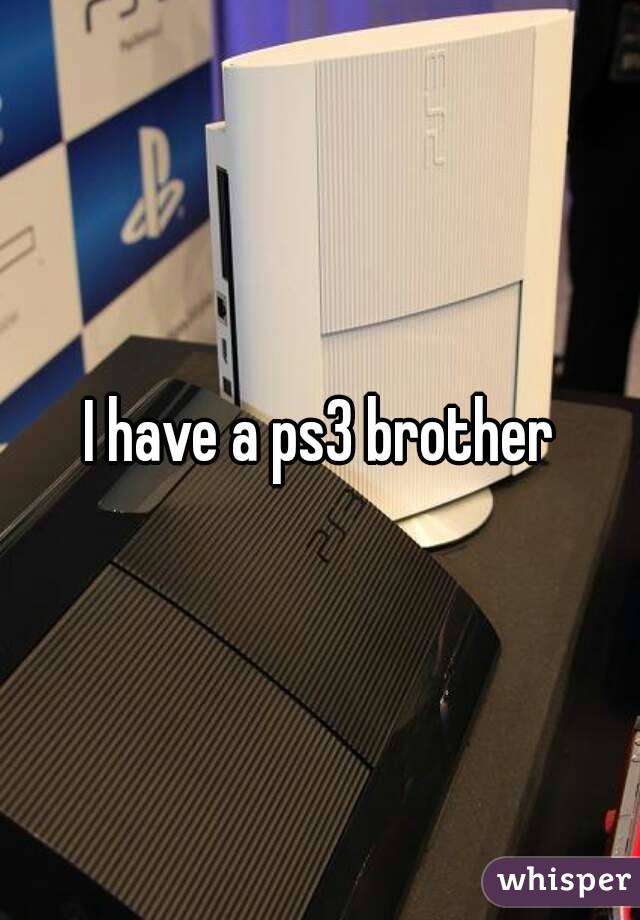 I have a ps3 brother