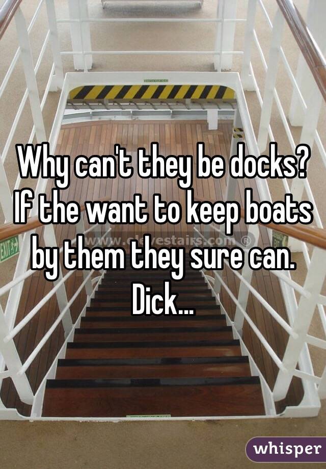 Why can't they be docks? If the want to keep boats by them they sure can. Dick... 