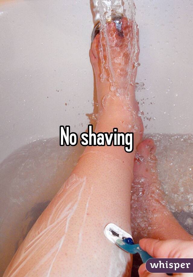 No shaving