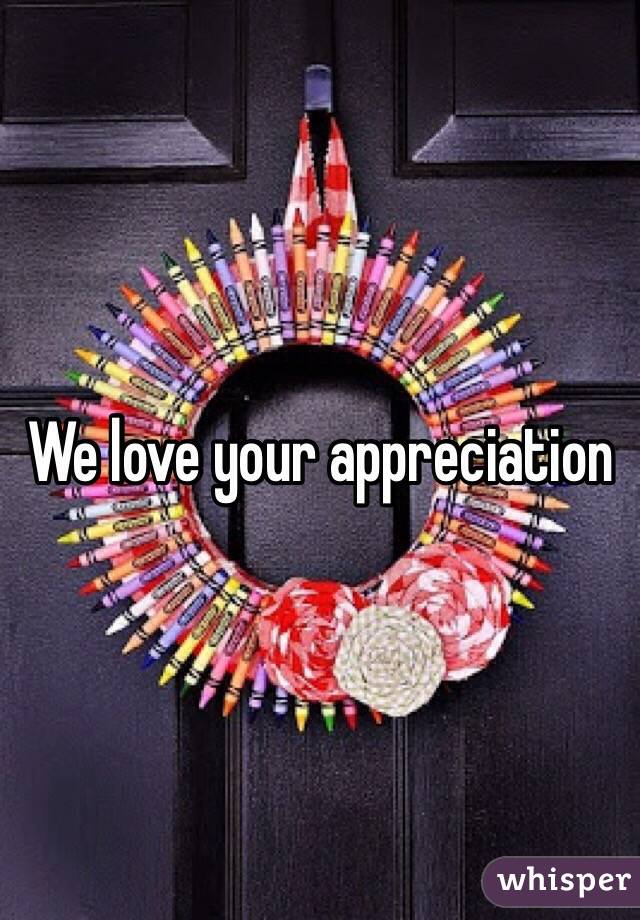 We love your appreciation 