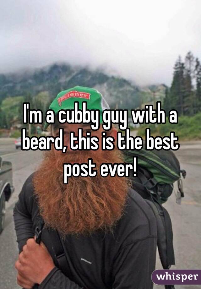 I'm a cubby guy with a 
beard, this is the best 
post ever!