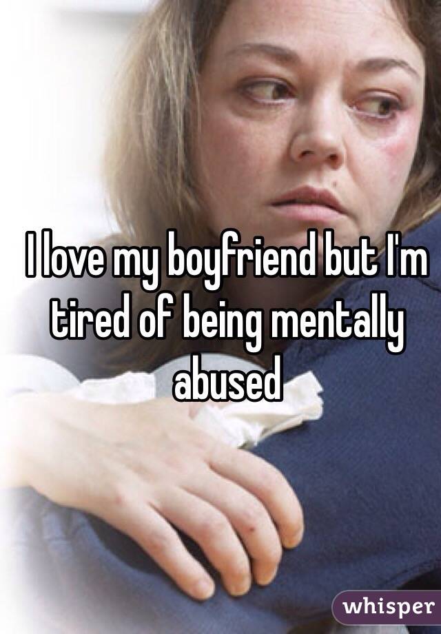 I love my boyfriend but I'm tired of being mentally abused