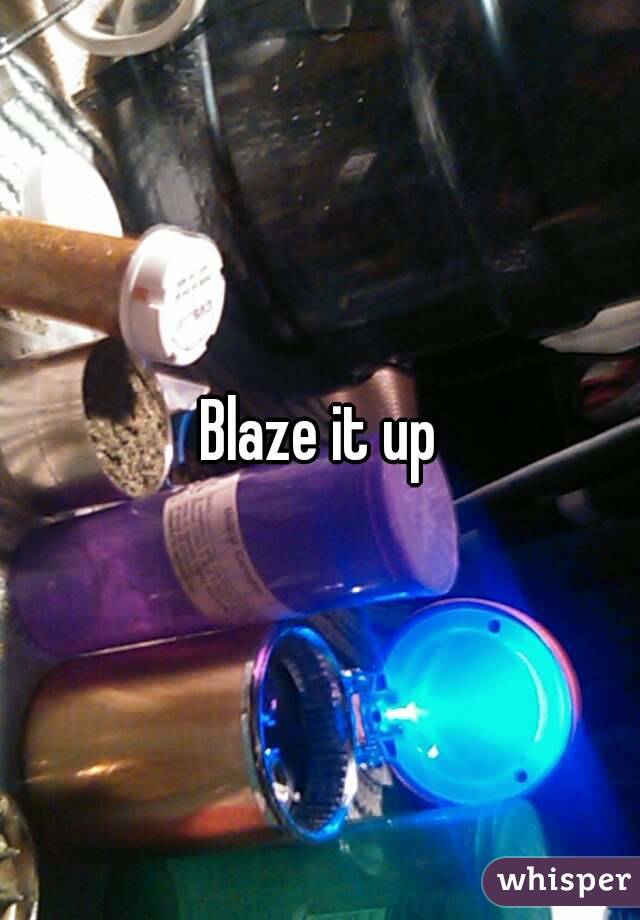 Blaze it up
